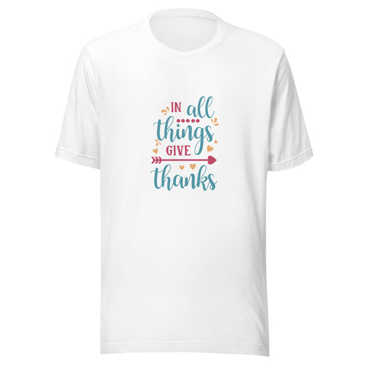 In All Things Give Thanks Unisex t-shirt